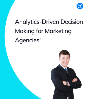 Analytics Dashboards as a Foundation of Growth for Marketing Agencies!